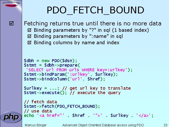 PDO_FETCH_BOUND þ Fetching returns true until there is no more data þ Binding parameters