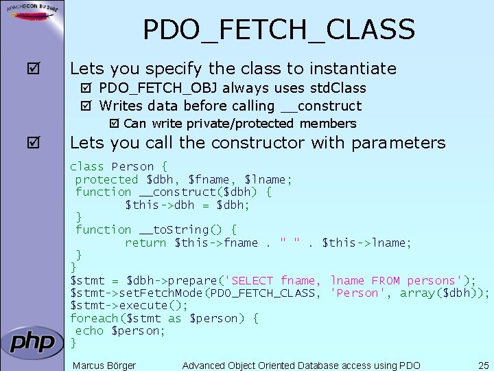 PDO_FETCH_CLASS þ Lets you specify the class to instantiate þ PDO_FETCH_OBJ always uses std.