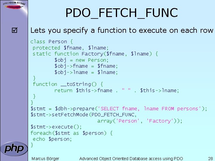 PDO_FETCH_FUNC þ Lets you specify a function to execute on each row class Person