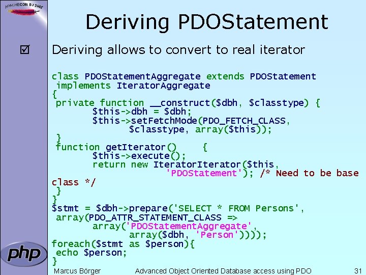 Deriving PDOStatement þ Deriving allows to convert to real iterator class PDOStatement. Aggregate extends