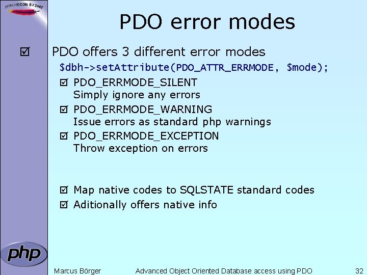 PDO error modes þ PDO offers 3 different error modes $dbh->set. Attribute(PDO_ATTR_ERRMODE, $mode); þ