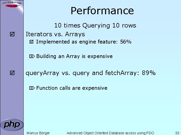 Performance þ 10 times Querying 10 rows Iterators vs. Arrays þ Implemented as engine