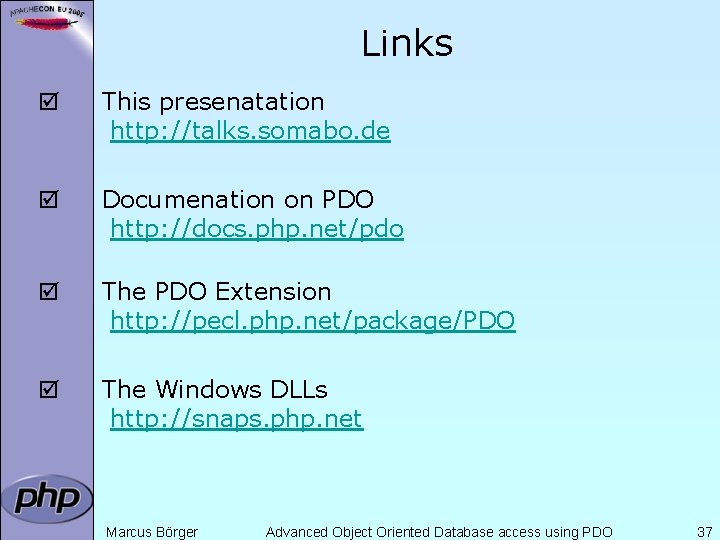 Links þ This presenatation http: //talks. somabo. de þ Documenation on PDO http: //docs.