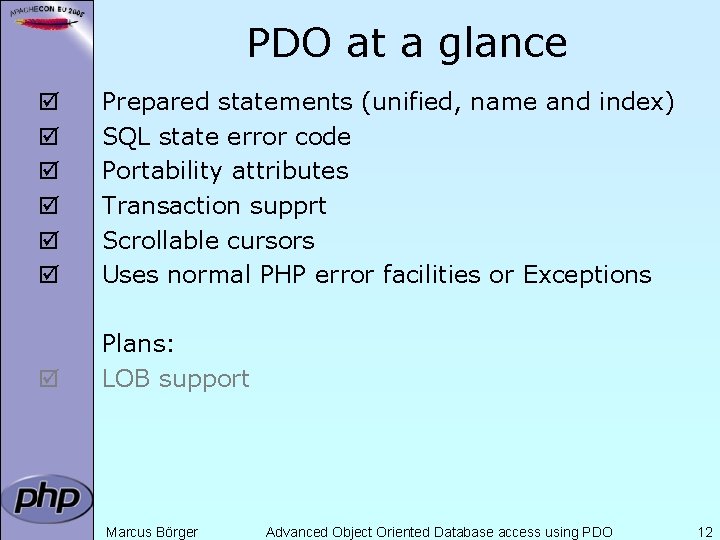 PDO at a glance þ þ þ Prepared statements (unified, name and index) SQL