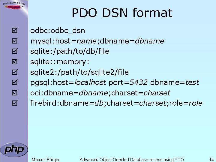 PDO DSN format þ þ þ þ odbc: odbc_dsn mysql: host=name; dbname=dbname sqlite: /path/to/db/file