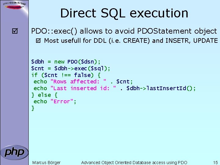 Direct SQL execution þ PDO: : exec() allows to avoid PDOStatement object þ Most