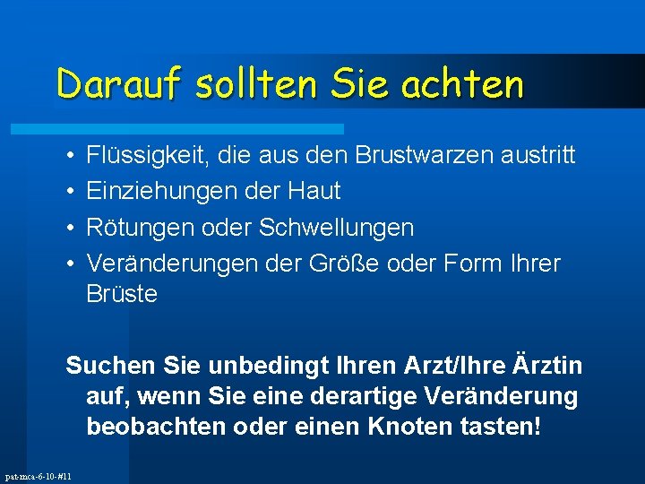 Darauf sollten Sie achten • • Flüssigkeit, die aus den Brustwarzen austritt Einziehungen der