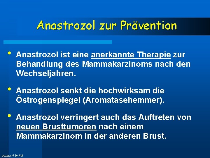 Anastrozol zur Prävention • Anastrozol ist eine anerkannte Therapie zur Behandlung des Mammakarzinoms nach