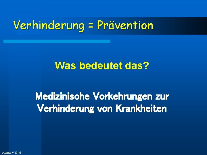 Verhinderung = Prävention Was bedeutet das? Medizinische Vorkehrungen zur Verhinderung von Krankheiten pat-mca-6 -10