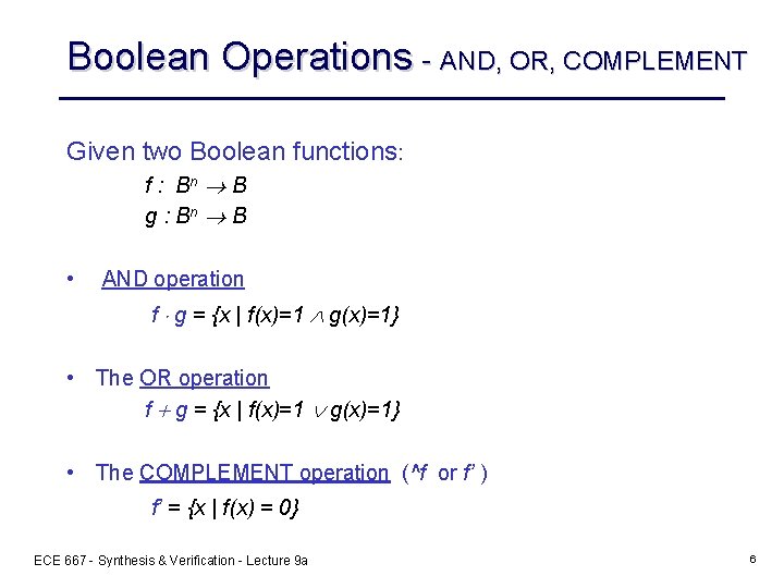 Boolean Operations - AND, OR, COMPLEMENT Given two Boolean functions: f : Bn B