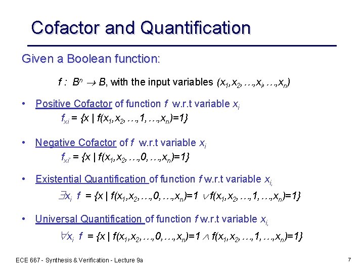 Cofactor and Quantification Given a Boolean function: f : Bn B, with the input