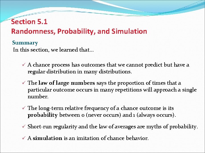 Section 5. 1 Randomness, Probability, and Simulation Summary In this section, we learned that…