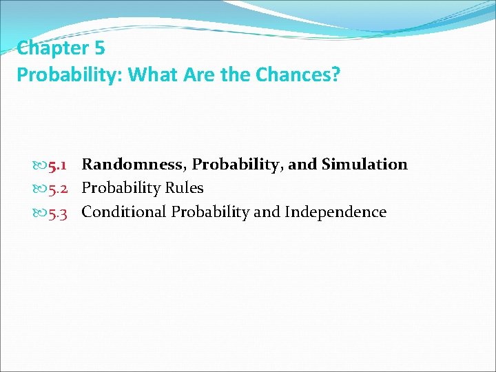 Chapter 5 Probability: What Are the Chances? 5. 1 Randomness, Probability, and Simulation 5.
