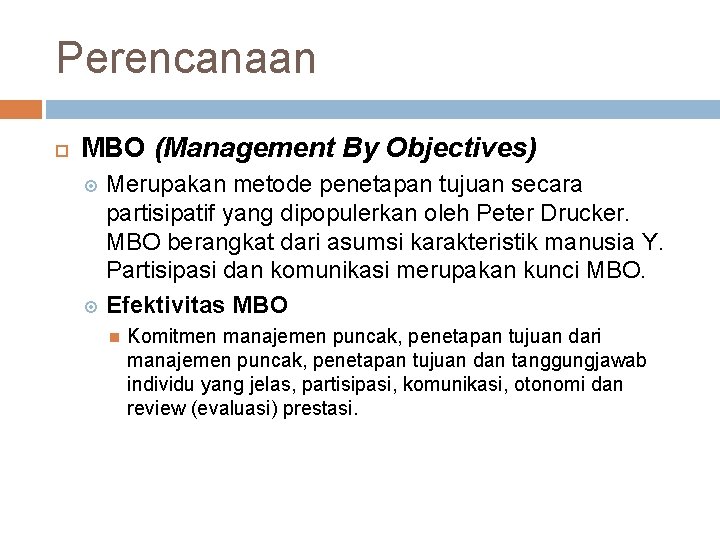 Perencanaan MBO (Management By Objectives) Merupakan metode penetapan tujuan secara partisipatif yang dipopulerkan oleh