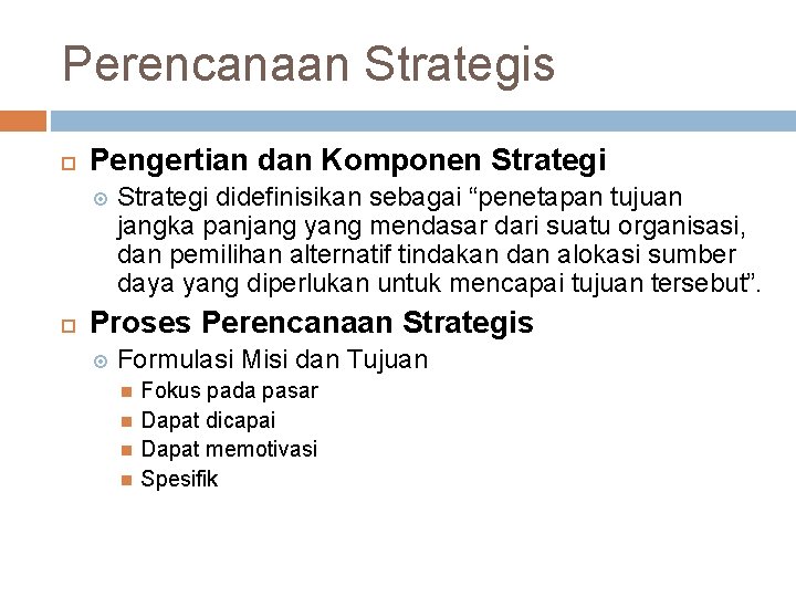 Perencanaan Strategis Pengertian dan Komponen Strategi didefinisikan sebagai “penetapan tujuan jangka panjang yang mendasar