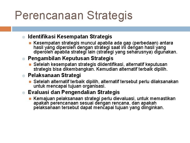 Perencanaan Strategis Identifikasi Kesempatan Strategis Pengambilan Keputusan Strategis Setelah kesempatan strategis diidentifikasi, alternatif keputusan