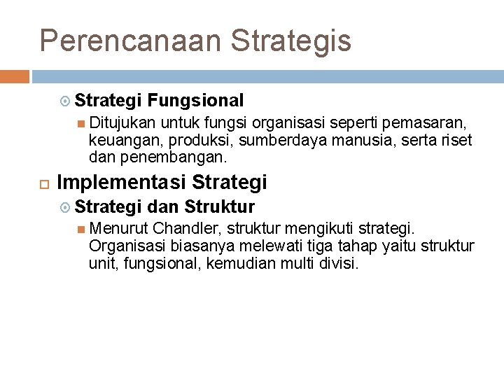 Perencanaan Strategis Strategi Fungsional Ditujukan untuk fungsi organisasi seperti pemasaran, keuangan, produksi, sumberdaya manusia,