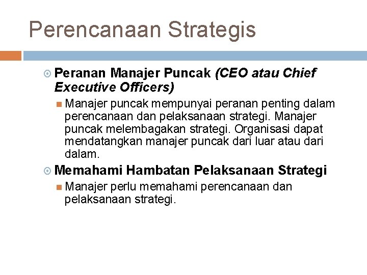 Perencanaan Strategis Peranan Manajer Puncak (CEO atau Chief Executive Officers) Manajer puncak mempunyai peranan