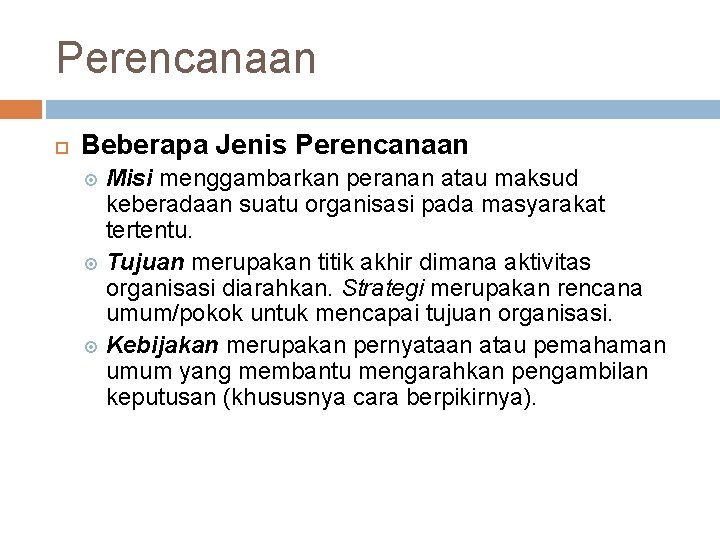 Perencanaan Beberapa Jenis Perencanaan Misi menggambarkan peranan atau maksud keberadaan suatu organisasi pada masyarakat