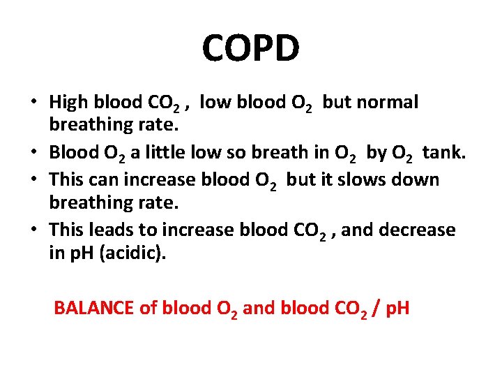 COPD • High blood CO 2 , low blood O 2 but normal breathing