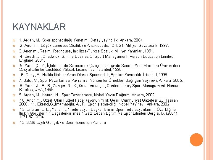KAYNAKLAR 1. Argan, M. , Spor sponsorluğu Yönetimi. Detay yayıncılık. Ankara, 2004. 2. Anonim.