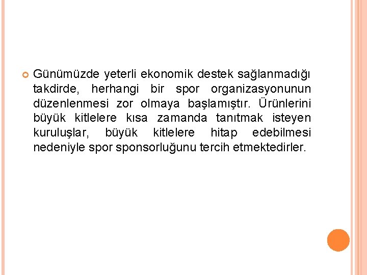  Günümüzde yeterli ekonomik destek sağlanmadığı takdirde, herhangi bir spor organizasyonunun düzenlenmesi zor olmaya