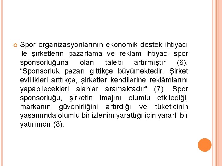  Spor organizasyonlarının ekonomik destek ihtiyacı ile şirketlerin pazarlama ve reklam ihtiyacı spor sponsorluğuna