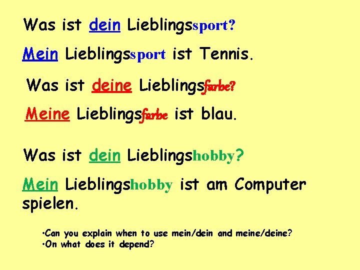 Was ist dein Lieblingssport? Mein Lieblingssport ist Tennis. Was ist deine Lieblingsfarbe? Meine Lieblingsfarbe