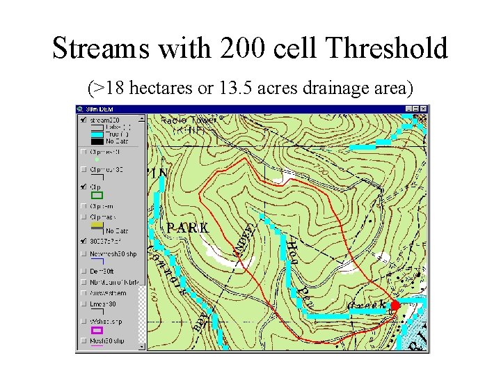 Streams with 200 cell Threshold (>18 hectares or 13. 5 acres drainage area) 
