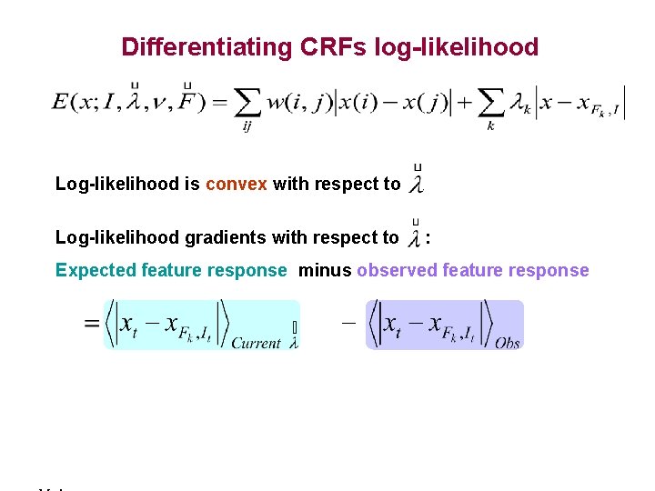 Differentiating CRFs log-likelihood Log-likelihood is convex with respect to Log-likelihood gradients with respect to