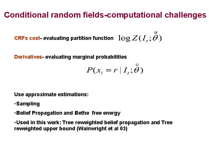 Conditional random fields-computational challenges CRFs cost- evaluating partition function Derivatives- evaluating marginal probabilities Use