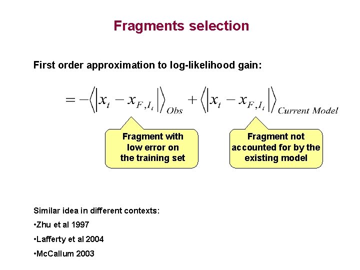 Fragments selection First order approximation to log-likelihood gain: Fragment with low error on the