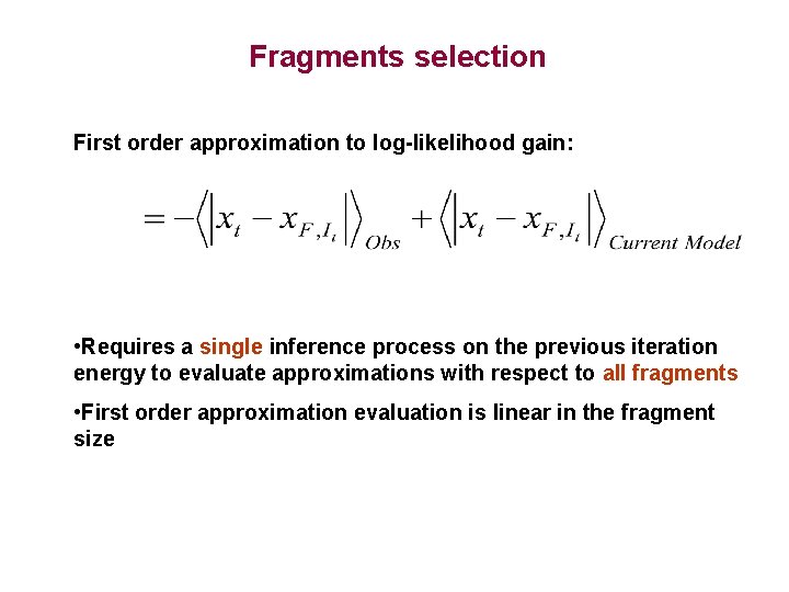 Fragments selection First order approximation to log-likelihood gain: • Requires a single inference process