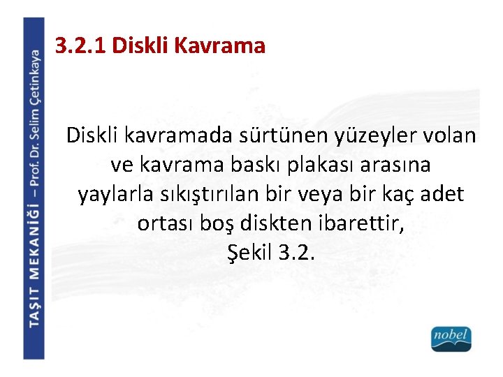 3. 2. 1 Diskli Kavrama Diskli kavramada sürtünen yüzeyler volan ve kavrama baskı plakası