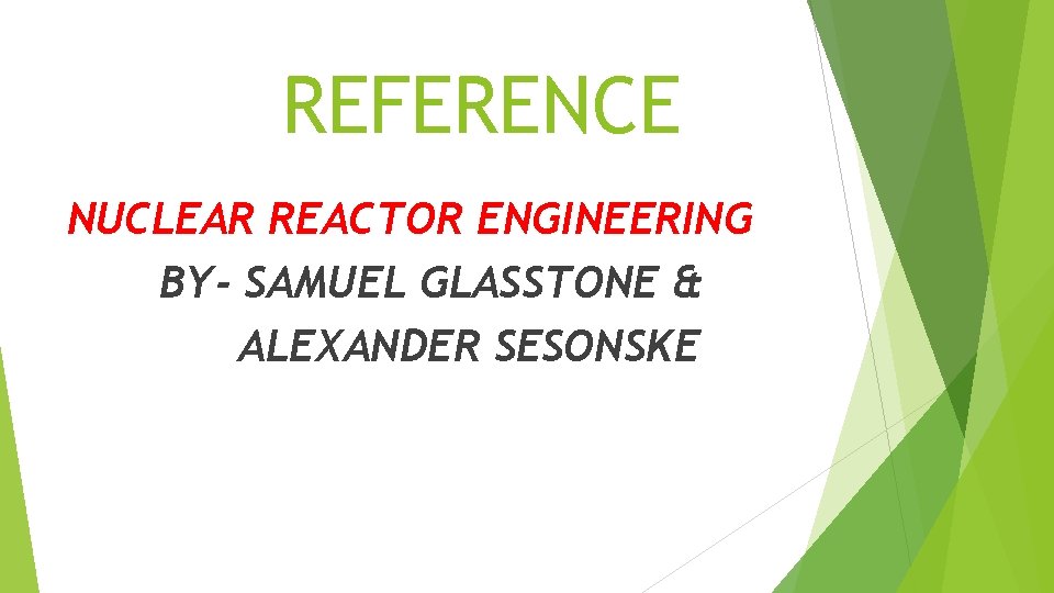 REFERENCE NUCLEAR REACTOR ENGINEERING BY- SAMUEL GLASSTONE & ALEXANDER SESONSKE 