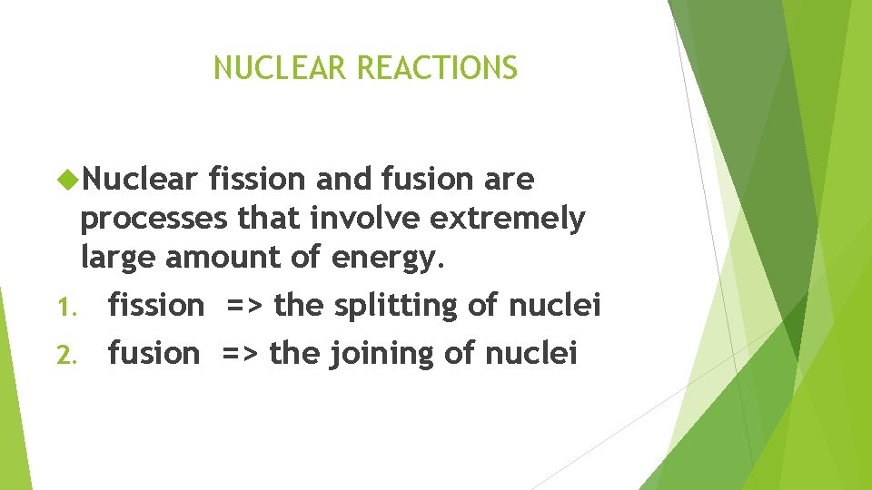 NUCLEAR REACTIONS Nuclear fission and fusion are processes that involve extremely large amount of