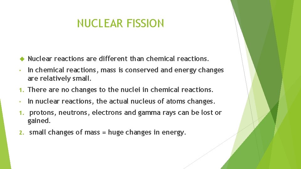 NUCLEAR FISSION Nuclear reactions are different than chemical reactions. • In chemical reactions, mass