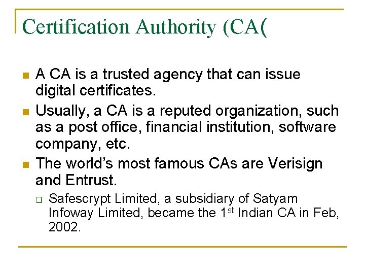 Certification Authority (CA( n n n A CA is a trusted agency that can
