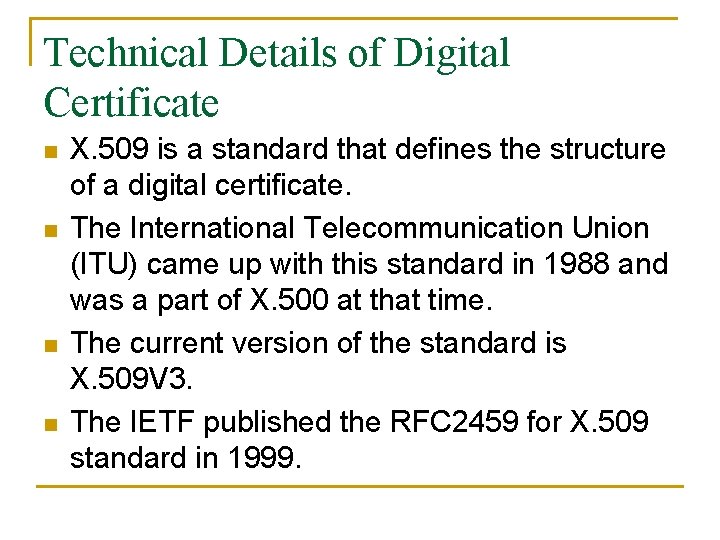 Technical Details of Digital Certificate n n X. 509 is a standard that defines
