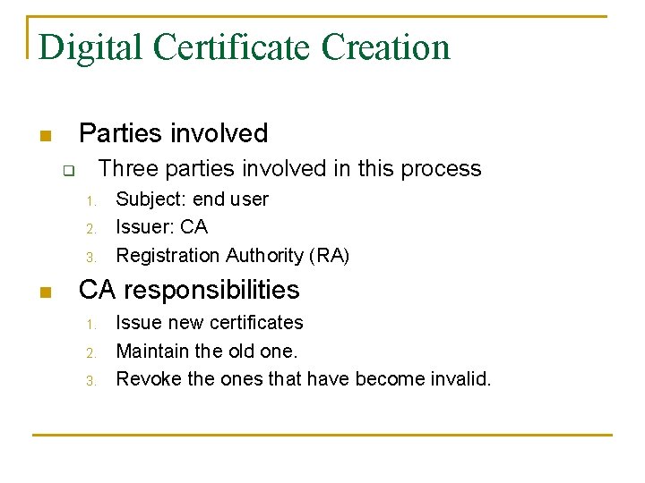 Digital Certificate Creation Parties involved n Three parties involved in this process q 1.