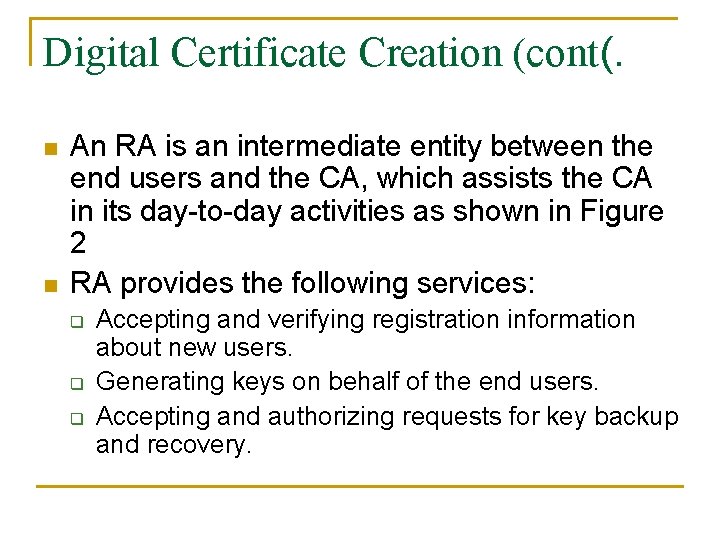 Digital Certificate Creation (cont(. n n An RA is an intermediate entity between the