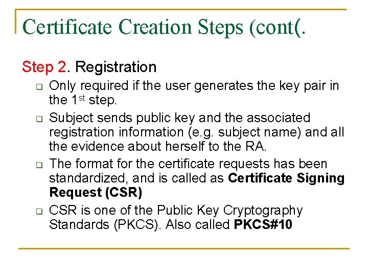 Certificate Creation Steps (cont(. Step 2. Registration q q Only required if the user