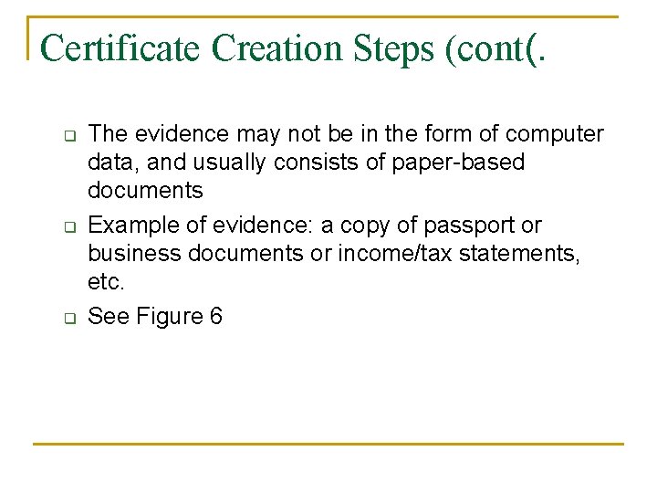 Certificate Creation Steps (cont(. q q q The evidence may not be in the