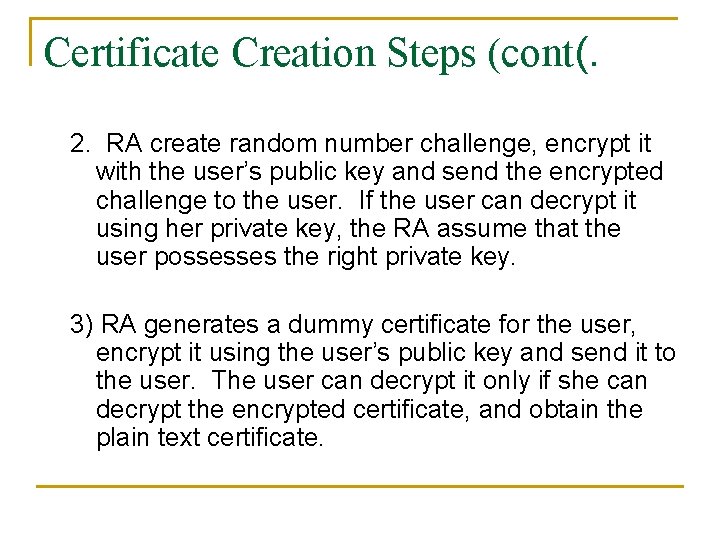 Certificate Creation Steps (cont(. 2. RA create random number challenge, encrypt it with the