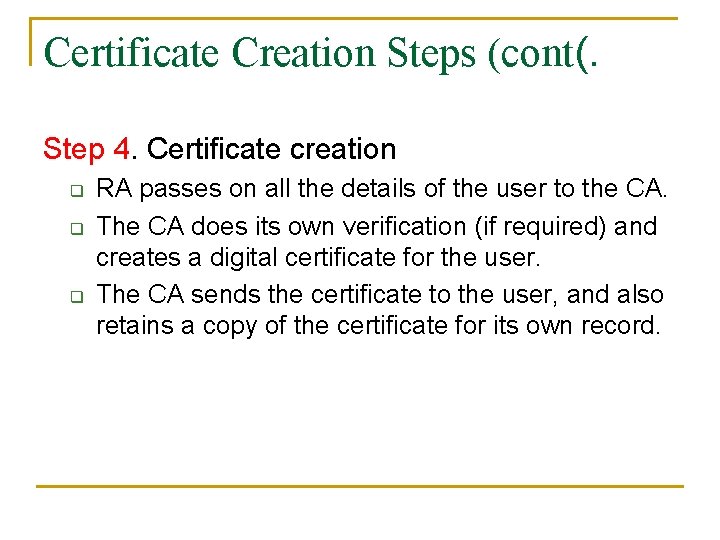 Certificate Creation Steps (cont(. Step 4. Certificate creation q q q RA passes on