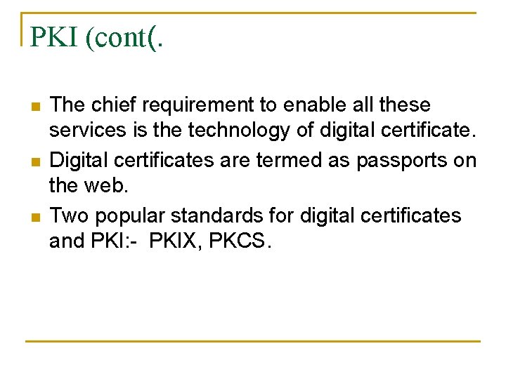PKI (cont(. n n n The chief requirement to enable all these services is