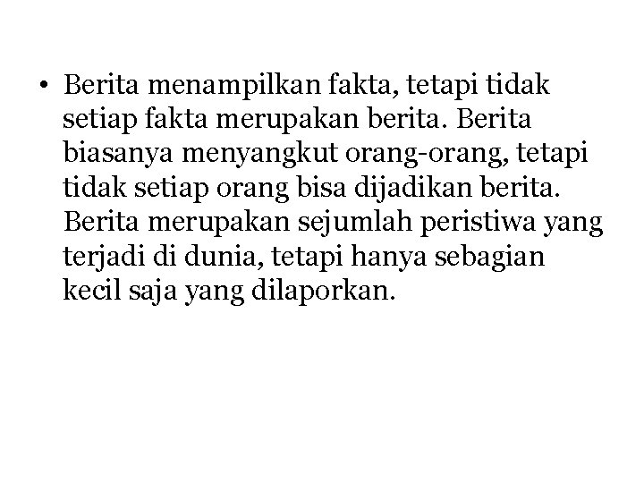  • Berita menampilkan fakta, tetapi tidak setiap fakta merupakan berita. Berita biasanya menyangkut