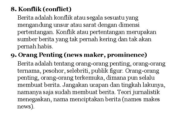 8. Konflik (conflict) Berita adalah konflik atau segala sesuatu yang mengandung unsur atau sarat