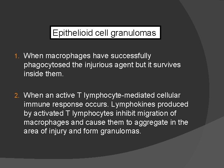 Epithelioid cell granulomas 1. When macrophages have successfully phagocytosed the injurious agent but it