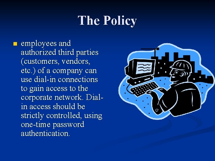 The Policy n employees and authorized third parties (customers, vendors, etc. ) of a